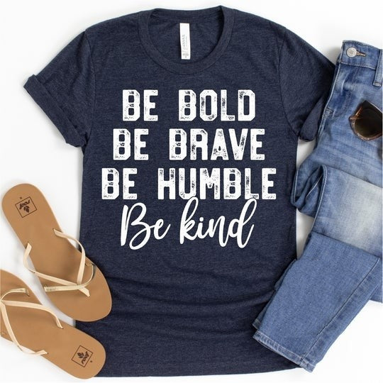 Be Bold Be Brave Be Humble